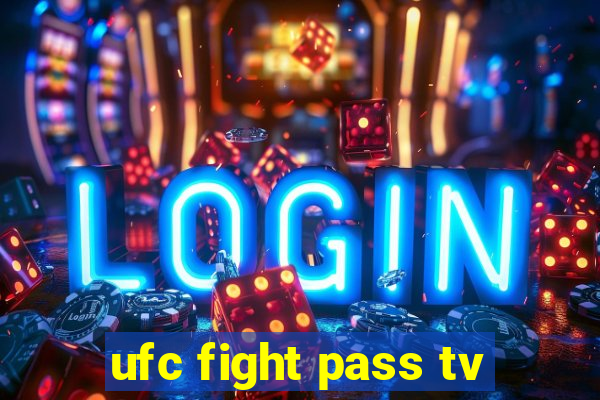 ufc fight pass tv